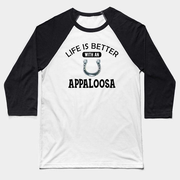 Appaloosa Horse - Life is better with a appaloosa Baseball T-Shirt by KC Happy Shop